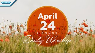 April 24 • Yang Lemah Dikuatkan - Bila Ku Lihat Bintang Gemerlapan // Daily Worship