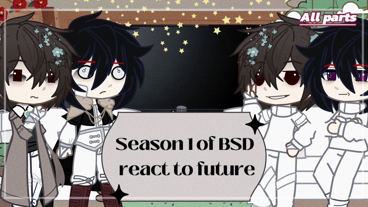 Season 1 of BSD react to future | Bungou Stray Dogs | ( ALL PARTS )