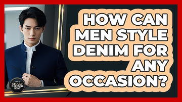 How Can Men Style Denim For Any Occasion? - The Sharp Dressed Gent