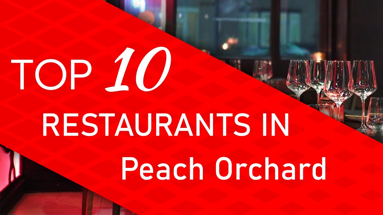 Top 10 best Restaurants in Peach Orchard, YouTube