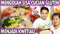 MENGOLAH SISA CUCIAN GLUTEN MENJADI KWETIAU SIRAM YANG ENAK!!! - Durasi: 14.55. 