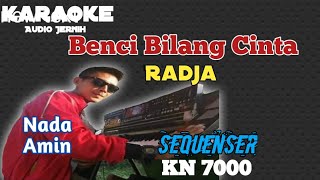 Benci Bilang Cinta Radja Karaoke KN 7000 ||Nada Amin #bencibilangcinta #radja