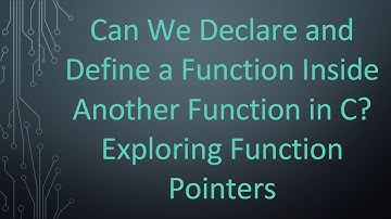 Can We Declare and Define a Function Inside Another Function in C? Exploring Function Pointers