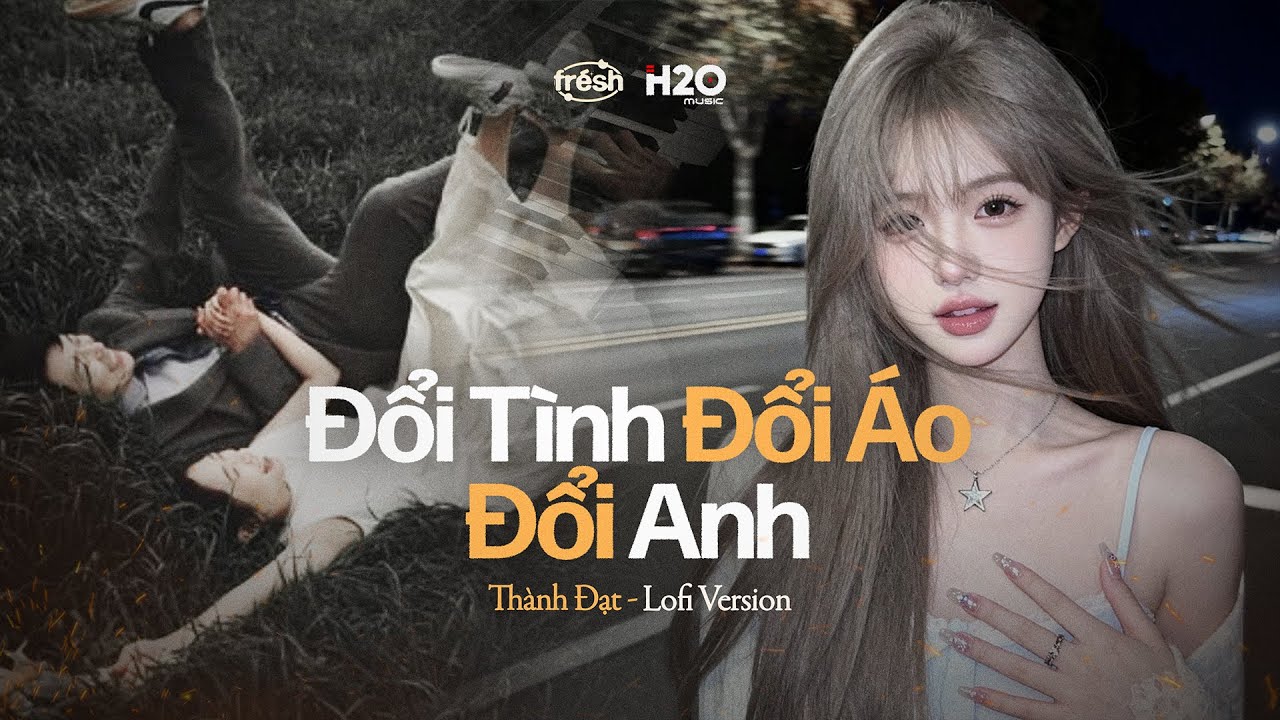Đổi Tình Đổi Áo Đổi Anh (Lofi) - Thành Đạt x Frésh / Lòng buồn nhìn mãi về quê ngỡ rằng...