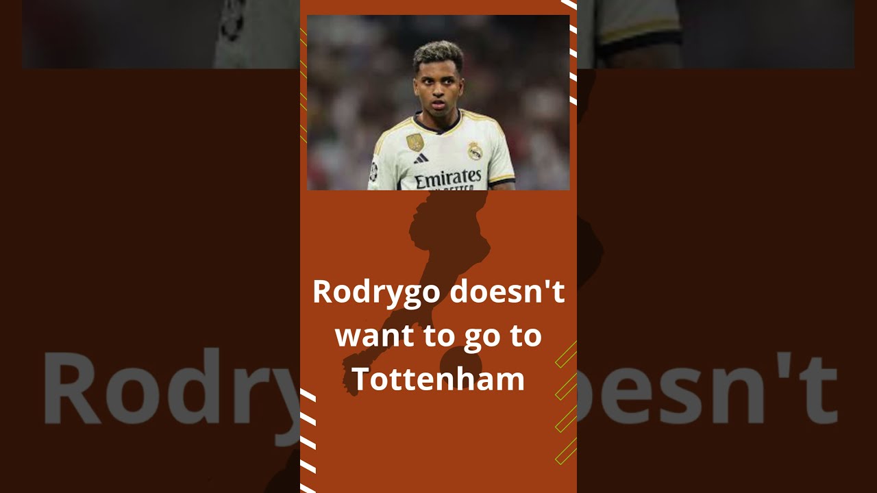  Rodrygo Does T Want To Play In Tottenham Realmadrid