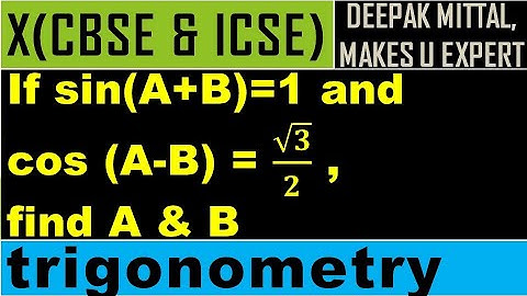 if sin(A+B)=1, cos(A-B)=root3/2 , find A &B I trigonometry I class 10 I cbse I icse