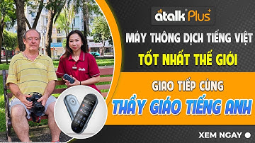 MÁY PHIÊN DỊCH TIẾNG VIỆT TỐT NHẤT THẾ GIỚI ATALK PLUS+ PHIÊN DỊCH GIỌNG NÓI HAI CHIỀU ANH VIỆT