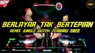 DJ BERLAYAR TAK BERTEPIAN REMIX JUNGLE DUTCH TERBARU 2022 (DJ VAKE )