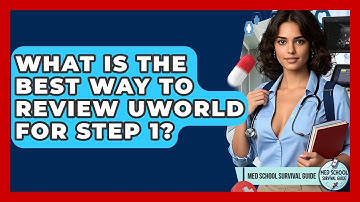 What Is The Best Way To Review UWorld For Step 1? - Med School Survival Guide