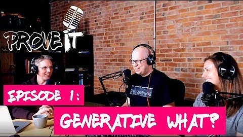 Prove It - Episode 1: Generative What?
