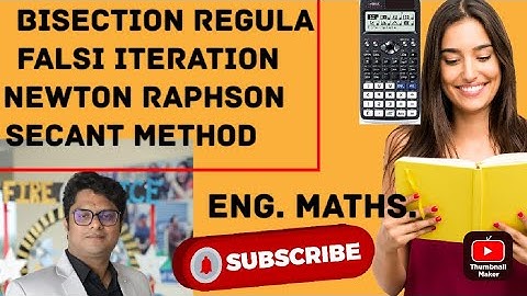 Bisection, Regula Falsi, Iteration, Newton Raphson, secant methods using calculator