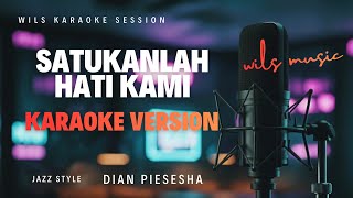 [KARAOKE] SATUKANLAH HATI KAMI - DIAN PIESESHA | JAZZ VERSION BY WILS MUSIC