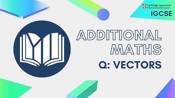 CIE IGCSE Additional Maths: Vectors (Questions)