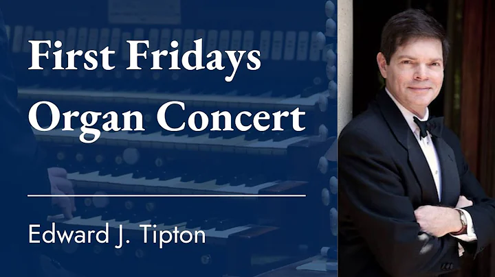First Fridays Organ Series: Ned Tipton