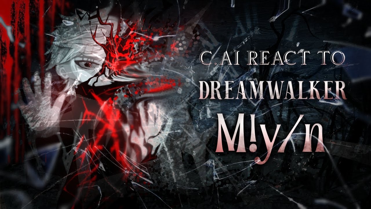 C.ai react to Dreamwalker M!y/n  //  NO PART 2  //  2x speed