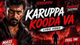Karuppa Kooda Va - Lyric Video | Karuppu | Suriya | DANGER DEEPAK 🔥