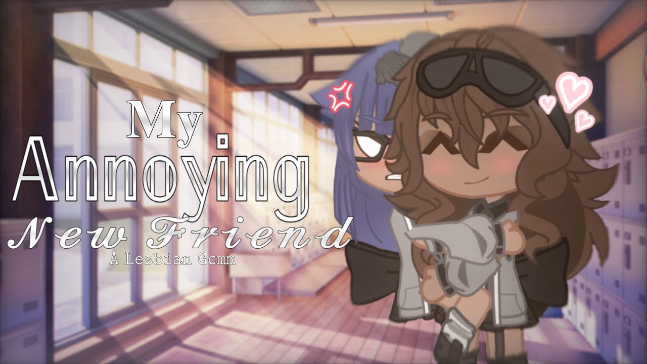 My Annoying New Friend | A Lesbian Gcmm