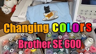 Changing Colors with Brother SE600 (STEP BY STEP EMBROIDERY )