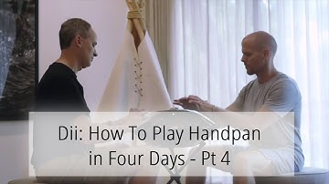 Dii: How To Play Handpan in Four Days - Pt 4