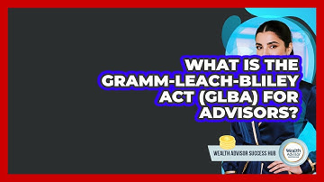 What Is The Gramm-Leach-Bliley Act (GLBA) For Advisors? - Wealth Advisor Success Hub