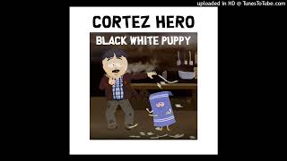 Cortez Hero - Black White Puppy (Southpark Remix)