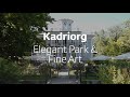 Kadriorg – Elegant park &amp; fine art