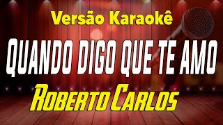 Roberto Carlos - Quando digo que te amo - Karaokê