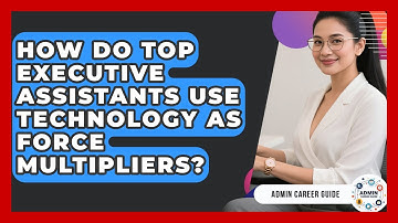 How Do Top Executive Assistants Use Technology As Force Multipliers? - Admin Career Guide