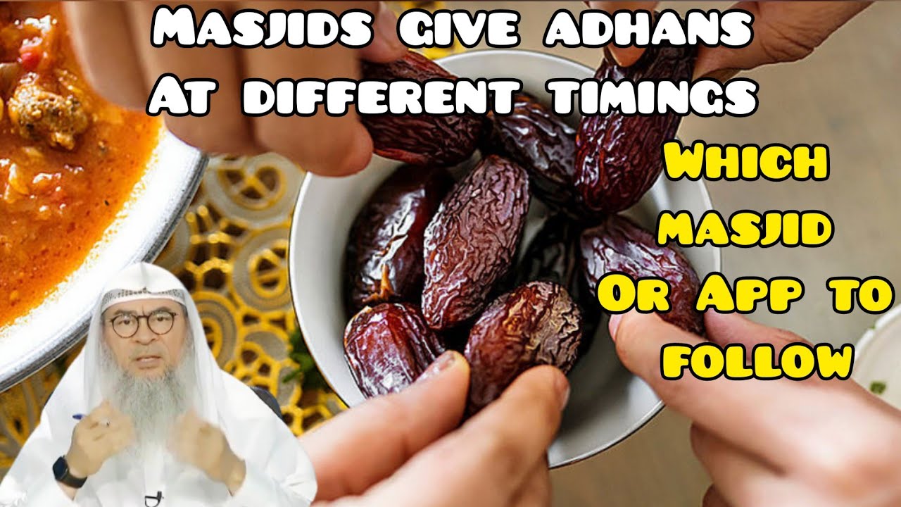 Masjids give adhans at different timings, which masjid / App to follow to break fast & pray? Assim