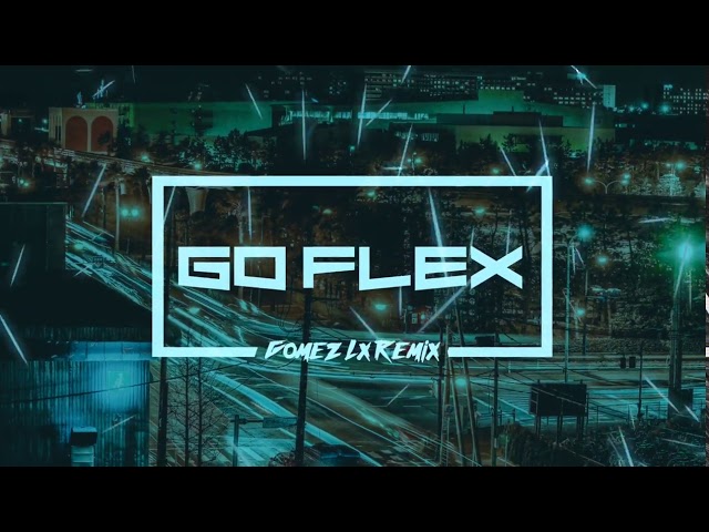 Go Flex - (Gomez Lx Remix) class=
