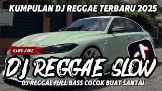 KUMPULAN DJ REGGAE SANTAI FULL BASS || DJ CAMPURAN REGGAE SLOW TERBARU VIRAL TIKTOK 🎵