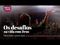 Missionária Luciene Viana | Os Desafios na Vida Com Deus