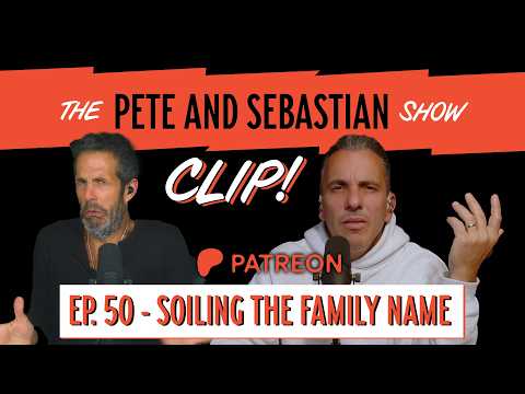 "SOILING THE FAMILY NAME" The Pete & Sebastian Show - PATREON EP. 50 - CLIP!
