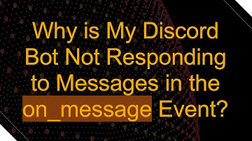 Why is My Discord Bot Not Responding to Messages in the on_message Event?