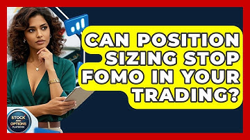 Can Position Sizing Stop FOMO In Your Trading? - Stock and Options Playbook