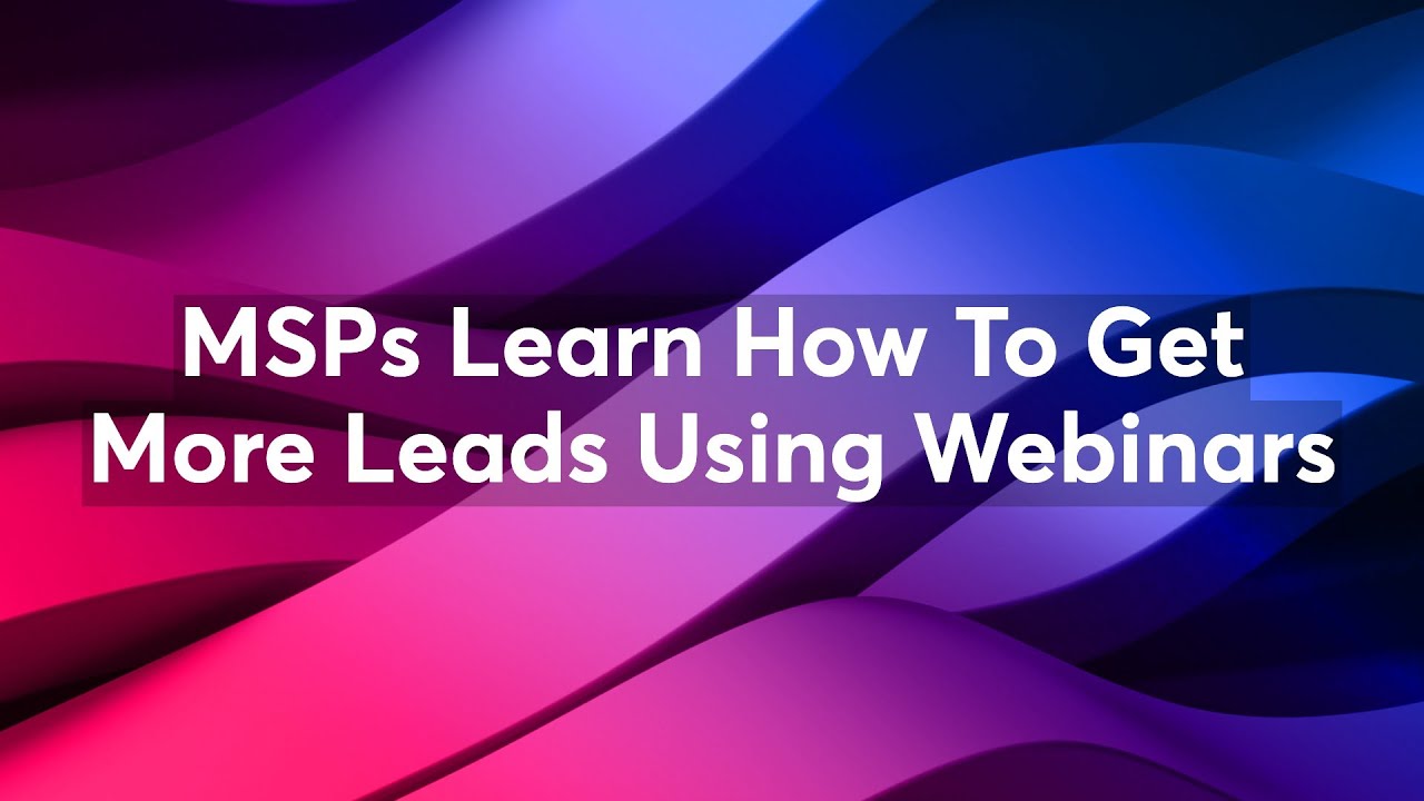 MSPs Learn How To Get More Leads Using Webinars - YouTube