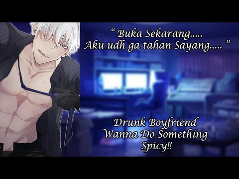 [ASMR Boyfriend Indonesia] Pacar Mabuk Menjadi Manja dan  Memancing Kamu [RolePlay/AsmrCowok]