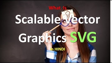 What is Scalable Vector Graphics SVG | What is SVG and why is it used? in HINDI