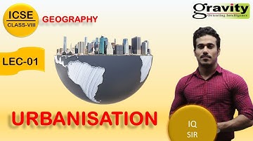 URBANISATION | CLASS-VIII | ICSE | CRASH COURSE | GEOGRAPHY | IQ SIR | GRAVITY CLASSES #class8icse
