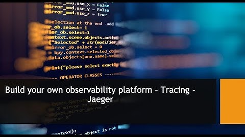 Build your own distributed tracing solution - Jaeger
