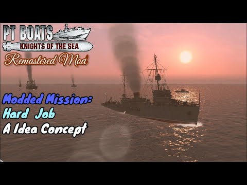 PT-boats - Knights of the Sea: Modified u0022Hard Jobu0022 - A Remastered Mod Concept