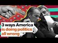 3 ways America is doing politics all wrong  | Big Think
