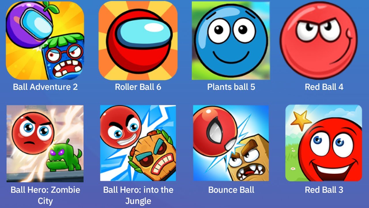 Ball Adventure 2,Roller Ball 6,Plants Ball 5,Red Ball 4,Ball Hero,Bounce Ball,Red Ball 3