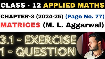 1 Question Exercise 3.1 l Chapter 3 l MATRICES l Class 12th Applied Maths l M L Aggarwal 2024-25