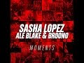 Sasha lopez  moments ft ale blake  broono official lyric