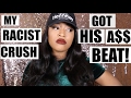 I DIDNT KNOW MY CRUSH WAS RACIST + HE GOT BEAT UP !