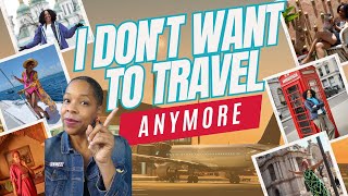 Why I Don't Want to Travel Anymore | Black Women Travel Abroad | Solo Travel Burnout