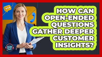 How Can Open-Ended Questions Gather Deeper Customer Insights?