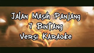 Jalan Masih Panjang karaoke version ( Lirik ) - 7 bintang