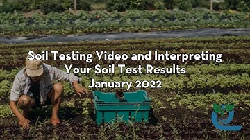 Soil Testing Video and Interpreting Your Soil Test Results - January 25, 2022